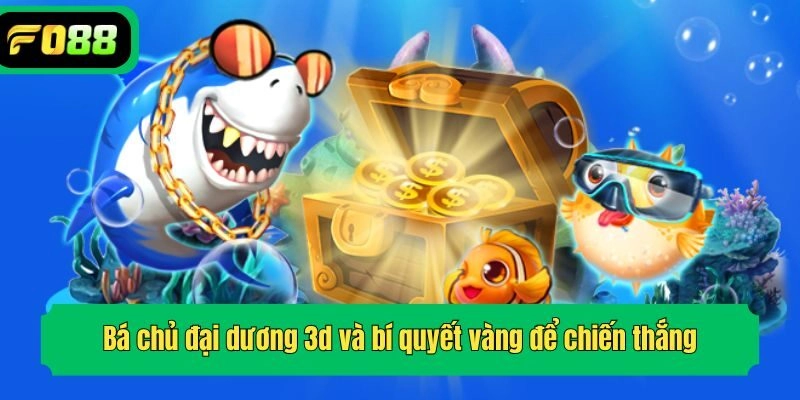 Bá chủ đại dương 3d và bí quyết vàng để chiến thắng