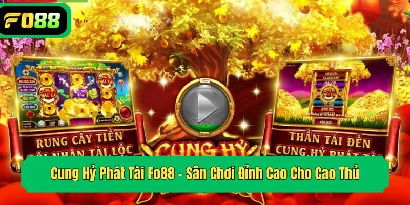 Cung Hỷ Phát Tài Fo88 – Sân Chơi Đỉnh Cao Cho Cao Thủ