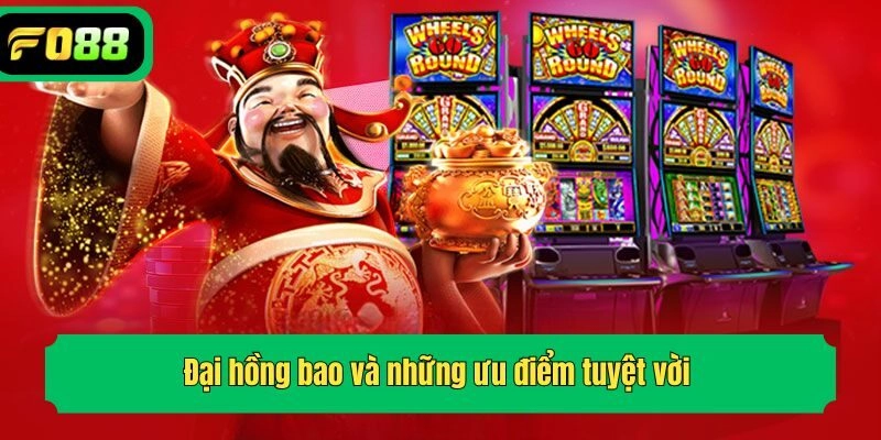 Đại hồng bao và những ưu điểm tuyệt vời 