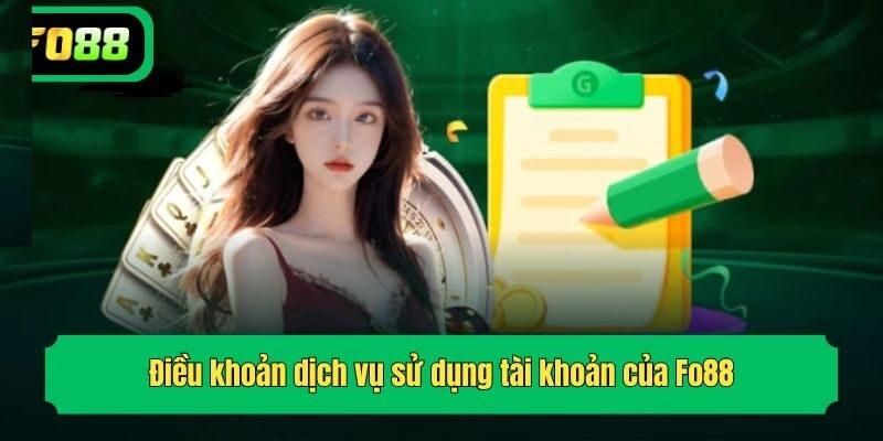 Điều khoản dịch vụ sử dụng tài khoản của Fo88