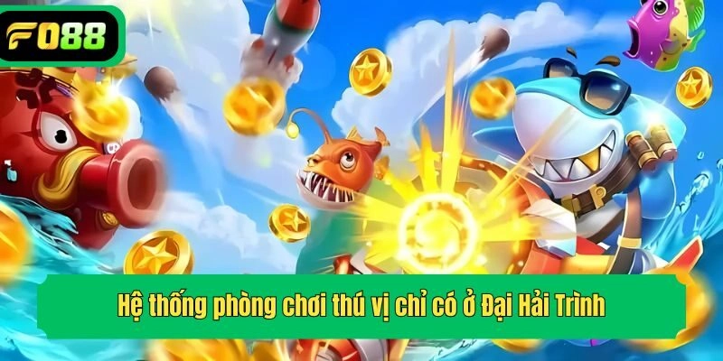 Hệ thống phòng chơi thú vị chỉ có ở Đại Hải Trình
