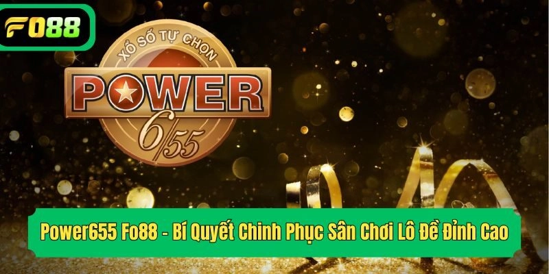 Power655 Fo88 – Bí Quyết Chinh Phục Sân Chơi Lô Đề Đỉnh Cao
