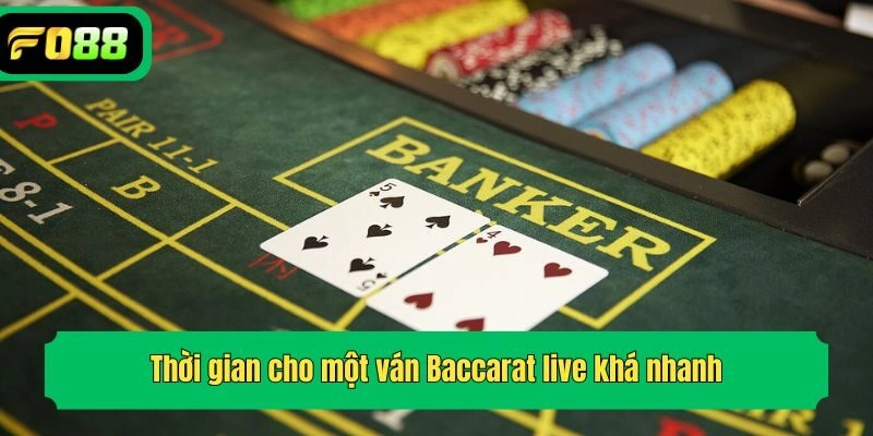 Thời gian cho một ván Baccarat live khá nhanh