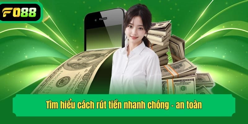 Tìm hiểu cách rút tiền nhanh chóng - an toàn