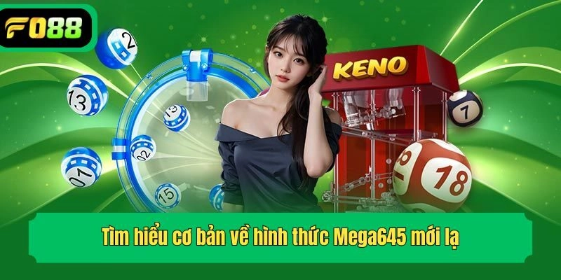 Tìm hiểu cơ bản về hình thức Mega645 mới lạ