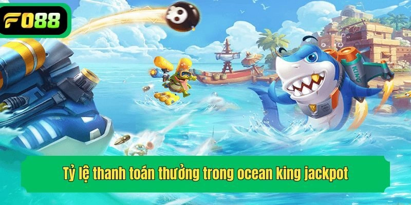 Tỷ lệ thanh toán thưởng trong ocean king jackpot
